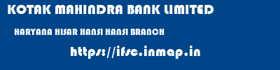 KOTAK MAHINDRA BANK LIMITED  HARYANA HISAR HANSI HANSI BRANCH  ifsc code